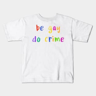 be gay do crime Kids T-Shirt